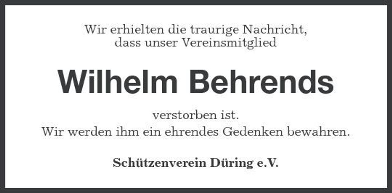 <p>Wir erhielten die traurige Nachricht, dass unser Vereinsmitglied</p><p>Wilhelm Behrends<br />verstorben ist. Wir werden ihm ein ehrendes Gedenken bewahren. Schützenverein Düring e.V.</p>