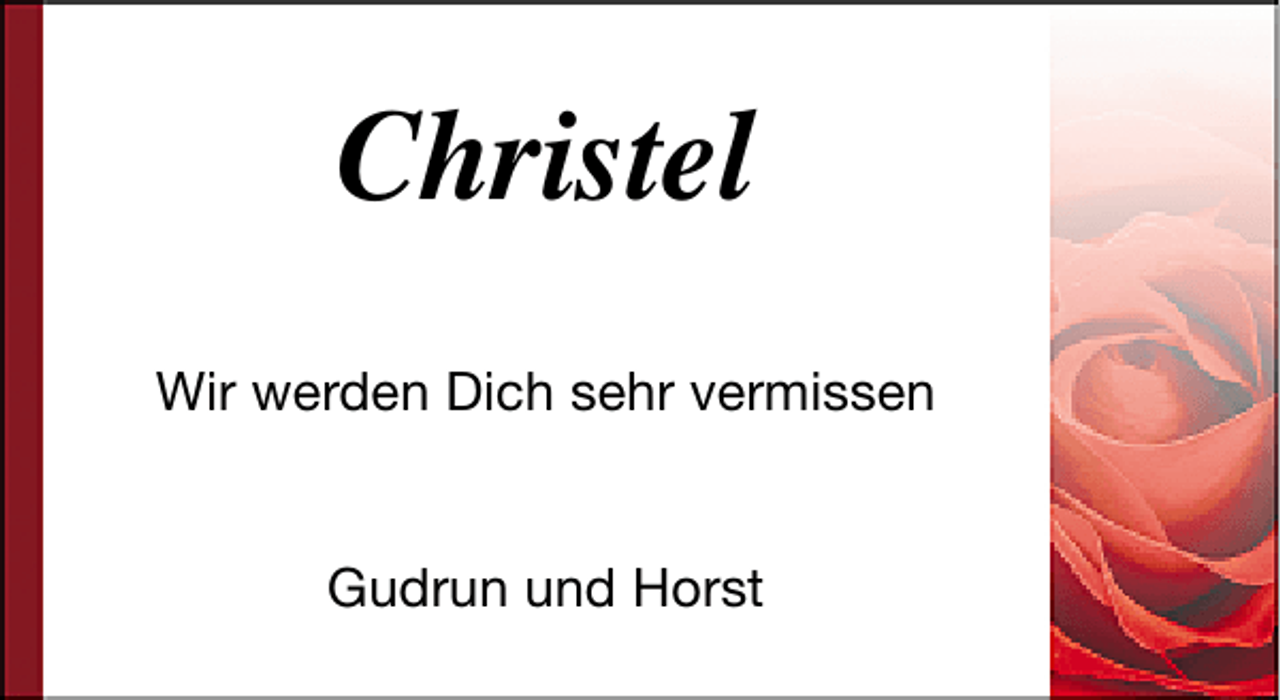 <p>Christel<br />Wir werden Dich sehr vermissen<br />Gudrun und Horst</p>