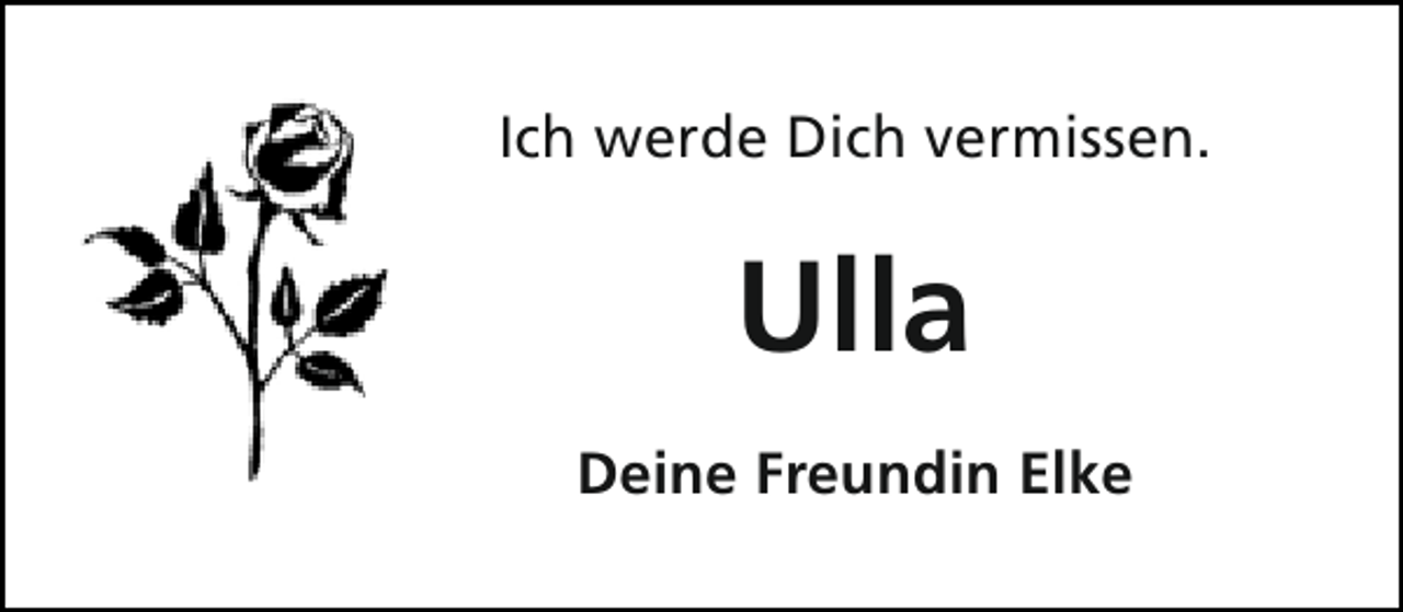 <p>Ich werde Dich vermissen.</p><p>Ulla<br />Deine Freundin Elke</p>