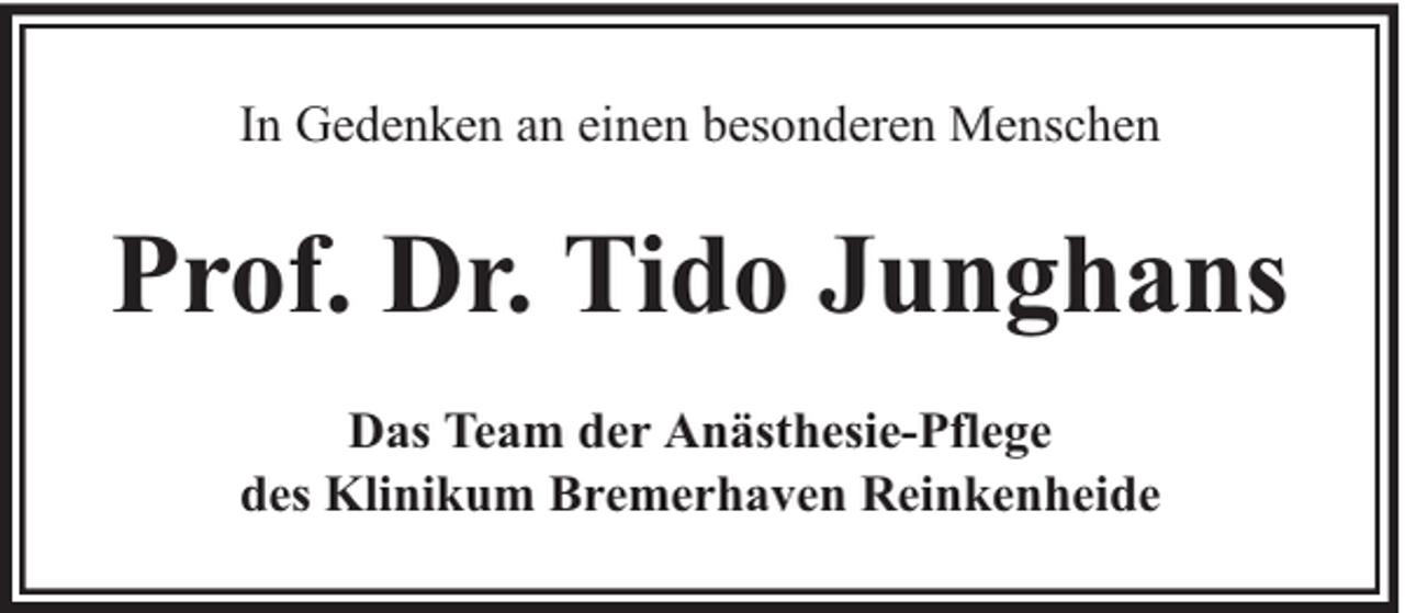 <p>In Gedenken an einen besonderen Menschen</p><p>Prof. Dr. Tido Junghans<br />Das Team der Anästhesie-Pflege<br />des Klinikum Bremerhaven Reinkenheide</p>