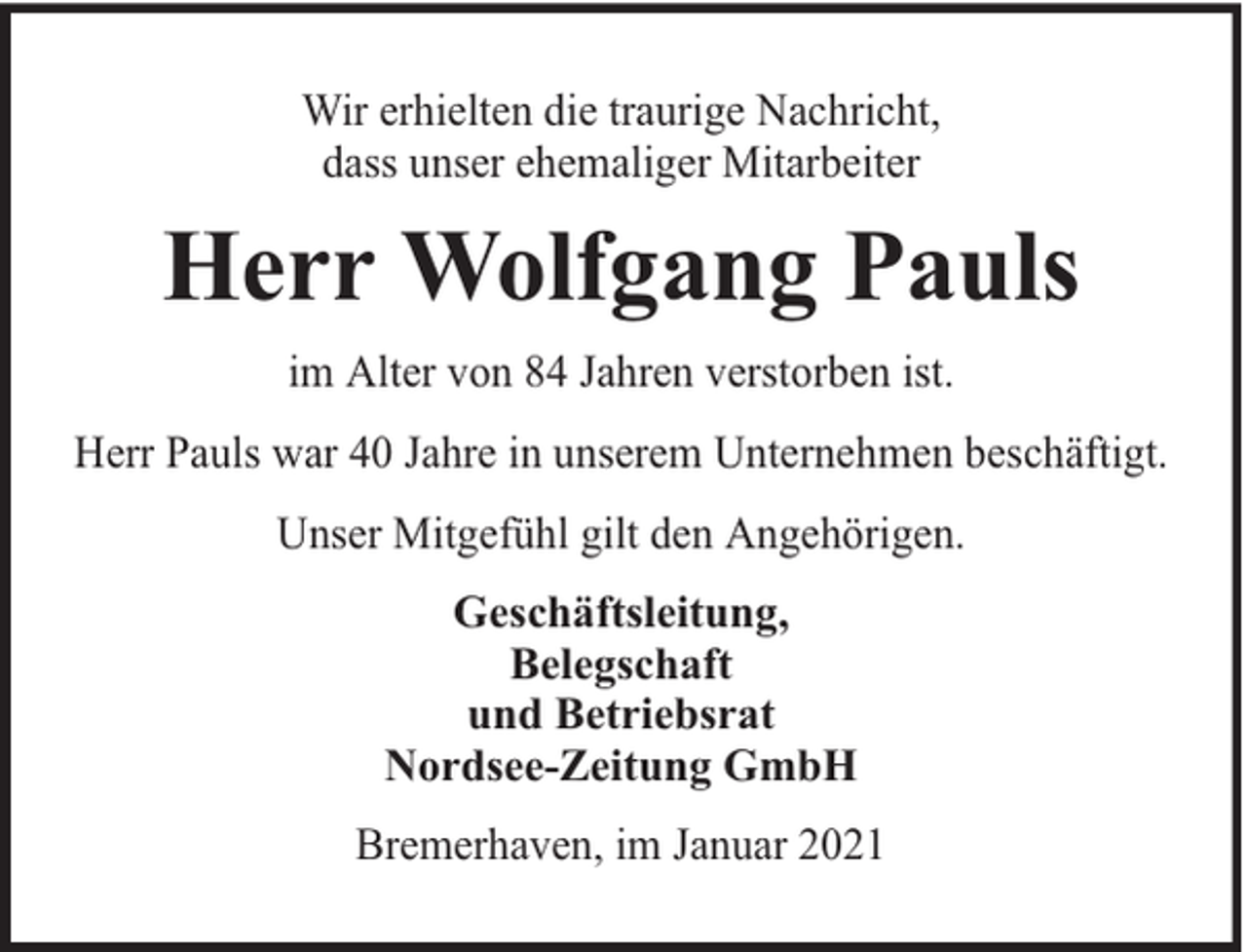 <p>Wir erhielten die traurige Nachricht,<br />dass unser ehemaliger Mitarbeiter</p><p>Herr Wolfgang Pauls<br />im Alter von 84 Jahren verstorben ist.<br />Herr Pauls war 40 Jahre in unserem Unternehmen beschäftigt.<br />Unser Mitgefühl gilt den Angehörigen.<br />Geschäftsleitung,<br />Belegschaft<br />und Betriebsrat<br />Nordsee-Zeitung GmbH<br />Bremerhaven, im Januar 2021</p>