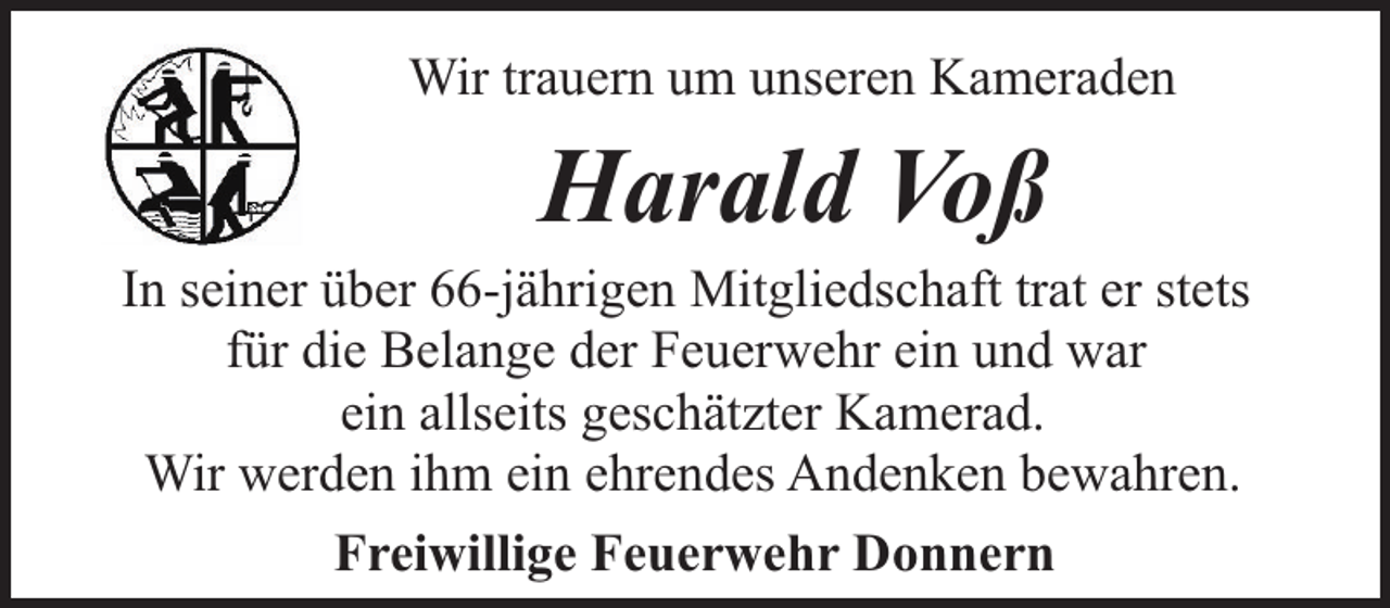 <p>Wir trauern um unseren Kameraden</p><p>Harald Voß</p><p>In seiner über 66-jährigen Mitgliedschaft trat er stets<br />für die Belange der Feuerwehr ein und war<br />ein allseits geschätzter Kamerad.<br />Wir werden ihm ein ehrendes Andenken bewahren.<br />Freiwillige Feuerwehr Donnern</p>