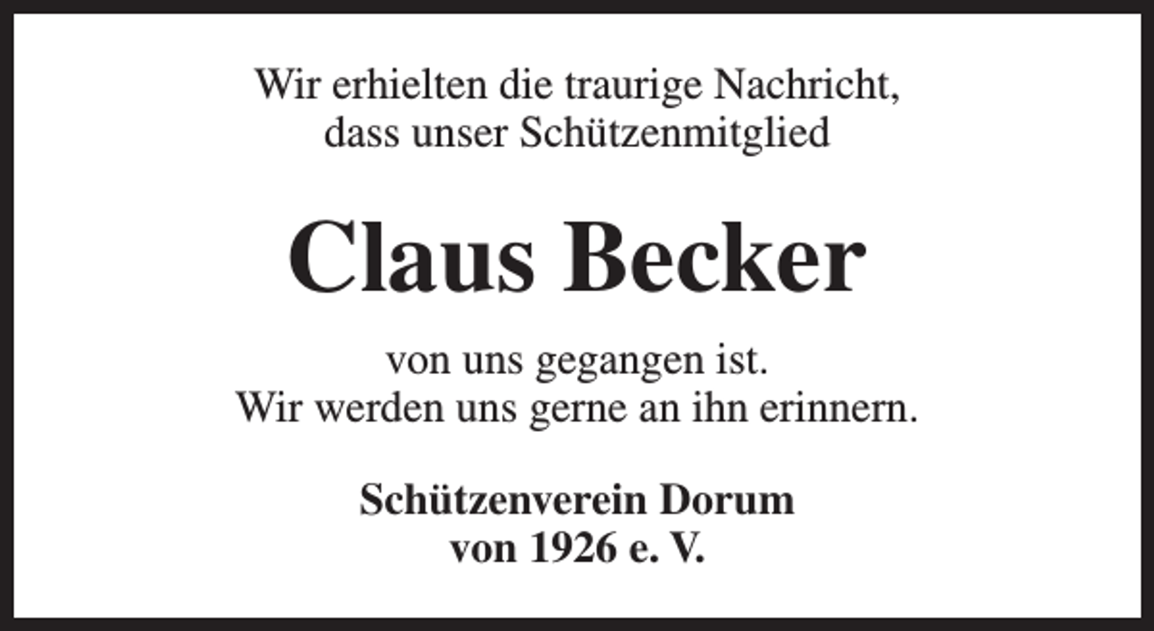 <p>Wir erhielten die traurige Nachricht,<br />dass unser Schützenmitglied</p><p>Claus Becker<br />von uns gegangen ist.<br />Wir werden uns gerne an ihn erinnern.<br />Schützenverein Dorum<br />von 1926 e. V.</p>