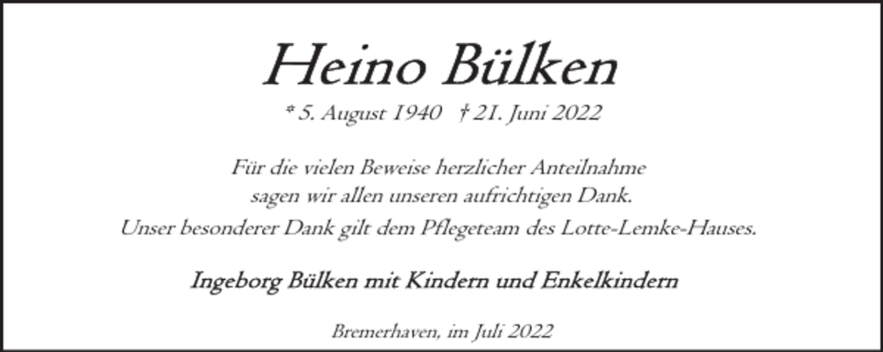 <p>* 5. August 1940 † 21. Juni 2022<br />Für die vielen Beweise herzlicher Anteilnahme<br />sagen wir allen unseren aufrichtigen Dank.<br />Unser besonderer Dank gilt dem Pflegeteam des Lotte-Lemke-Hauses.</p><p>Bremerhaven, im Juli 2022</p>