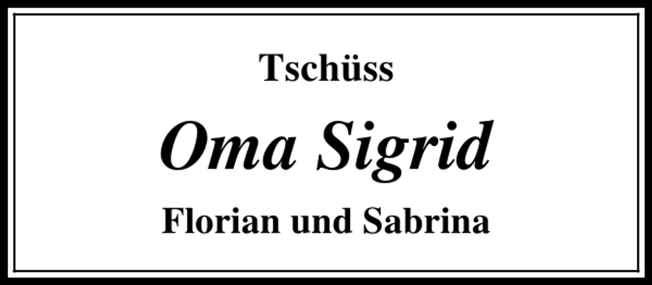<p>Tschüss</p><p>Oma Sigrid<br />Florian und Sabrina</p>