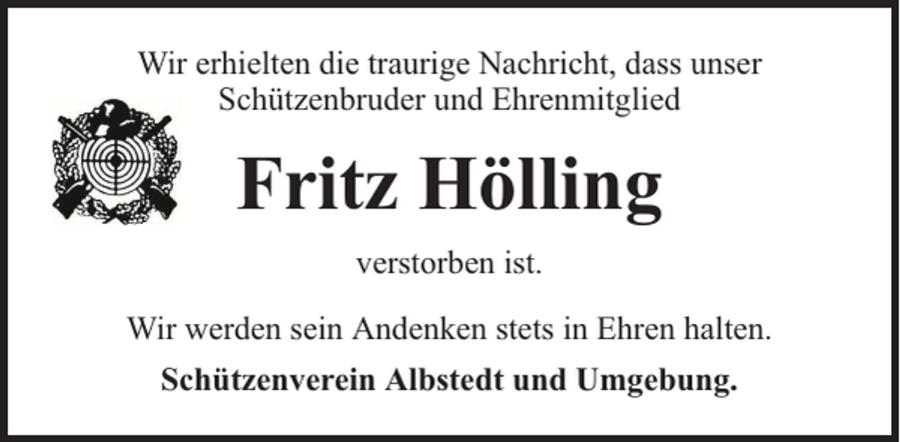 <p>Wir erhielten die traurige Nachricht, dass unser<br />Schützenbruder und Ehrenmitglied</p><p>Fritz Hölling<br />verstorben ist.<br />Wir werden sein Andenken stets in Ehren halten.<br />Schützenverein Albstedt und Umgebung.</p>