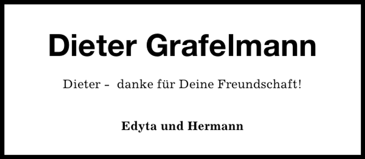 <p>Dieter Grafelmann<br />Dieter - danke für Deine Freundschaft!<br />Edyta und Hermann</p>