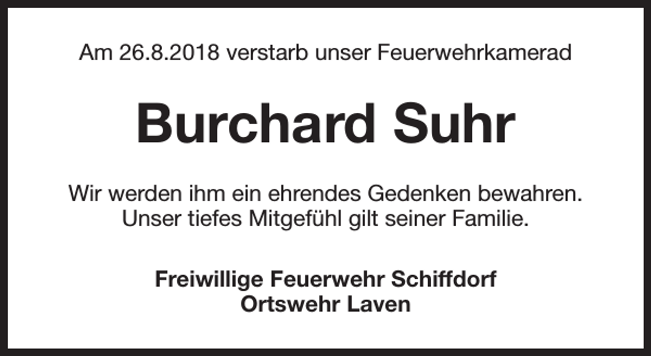 <p>Am 26.8.2018 verstarb unser Feuerwehrkamerad</p><p>Burchard Suhr<br />Wir werden ihm ein ehrendes Gedenken bewahren.<br />Unser tiefes Mitgefühl gilt seiner Familie.<br />Freiwillige Feuerwehr Schiffdorf<br />Ortswehr Laven</p>
