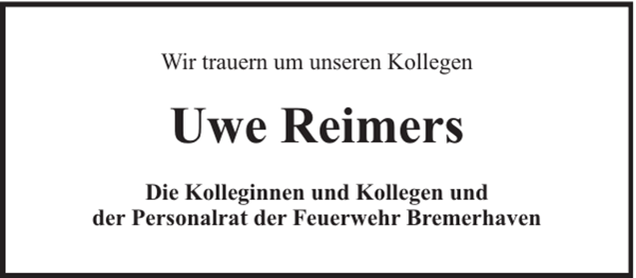 <p>Wir trauern um unseren Kollegen</p><p>Uwe Reimers<br />Die Kolleginnen und Kollegen und<br />der Personalrat der Feuerwehr Bremerhaven</p>