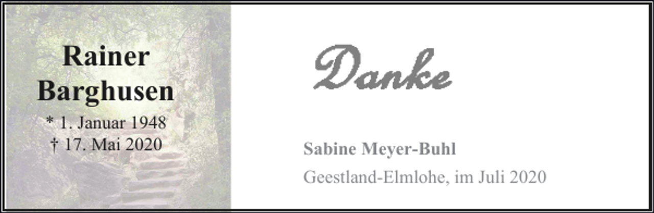 <p>Rainer<br />Barghusen<br />* 1. Januar 1948<br />† 17. Mai 2020</p><p>Sabine Meyer-Buhl<br />Geestland-Elmlohe, im Juli 2020</p>