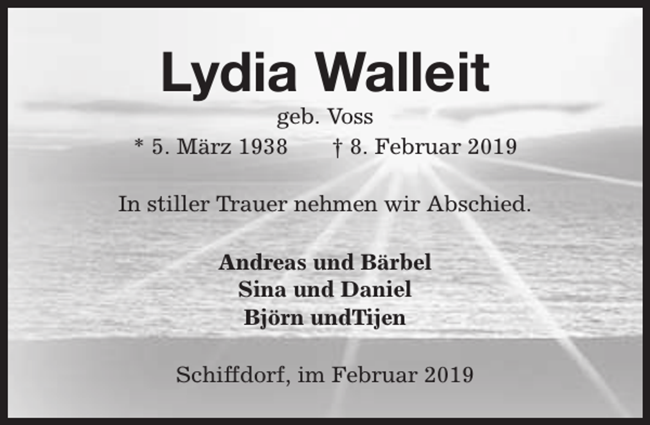 <p>Lydia Walleit</p><p>geb. Voss<br />* 5. März 1938<br />† 8. Februar 2019<br />In stiller Trauer nehmen wir Abschied.<br />Andreas und Bärbel<br />Sina und Daniel<br />Björn undTijen<br />Schiffdorf, im Februar 2019</p>