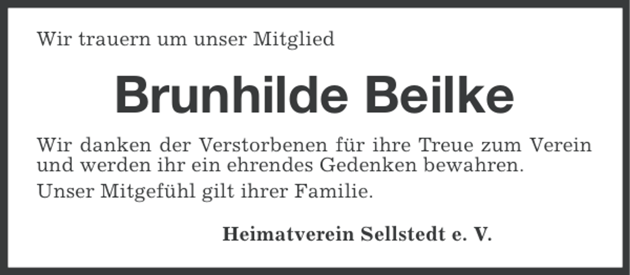 <p>Wir trauern um unser Mitglied</p><p>Brunhilde Beilke<br />Wir danken der Verstorbenen für ihre Treue zum Verein<br />und werden ihr ein ehrendes Gedenken bewahren.<br />Unser Mitgefühl gilt ihrer Familie.<br />Heimatverein Sellstedt e. V.</p>