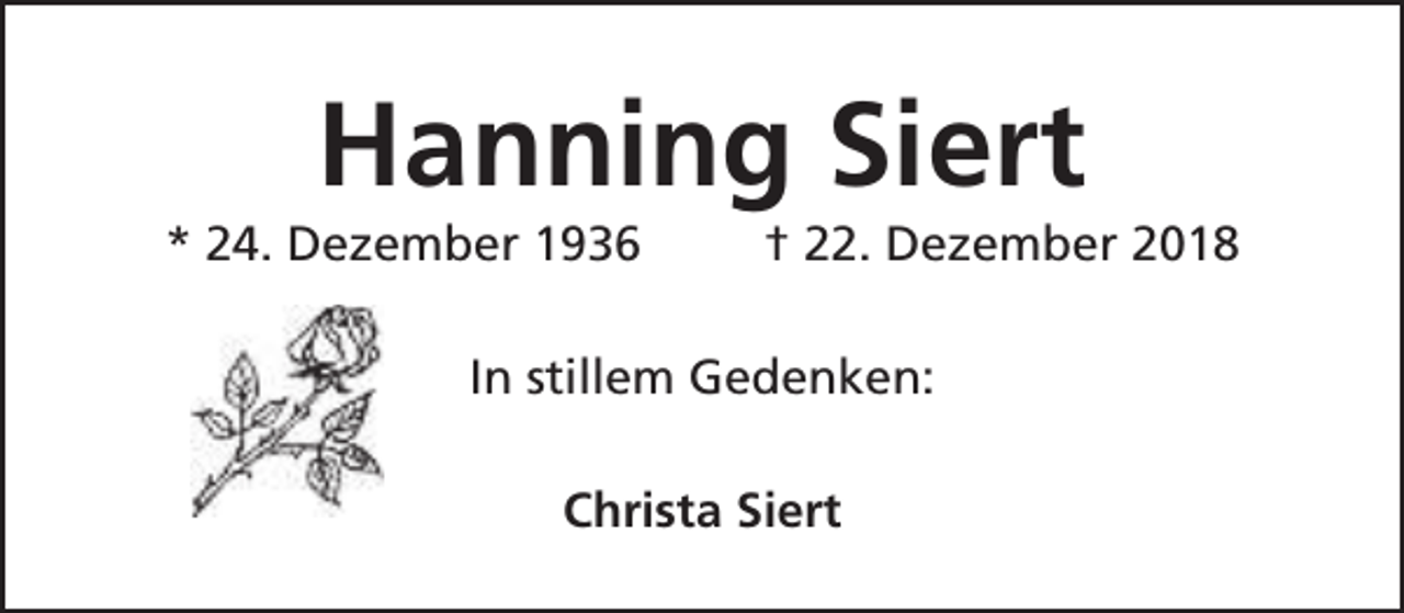 <p>Hanning Siert</p><p>* 24. Dezember 1936</p><p>† 22. Dezember 2018</p><p>In stillem Gedenken:<br />Christa Siert</p>