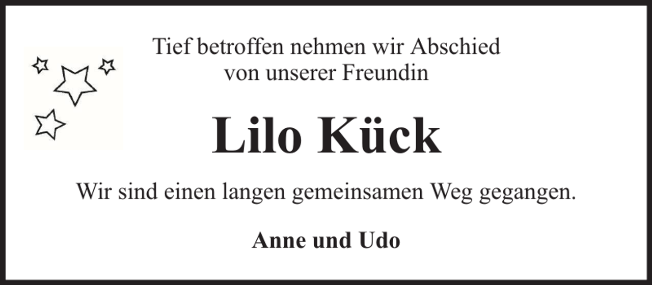<p>Tief betroffen nehmen wir Abschied<br />von unserer Freundin</p><p>Lilo Kück<br />Wir sind einen langen gemeinsamen Weg gegangen.<br />Anne und Udo</p>