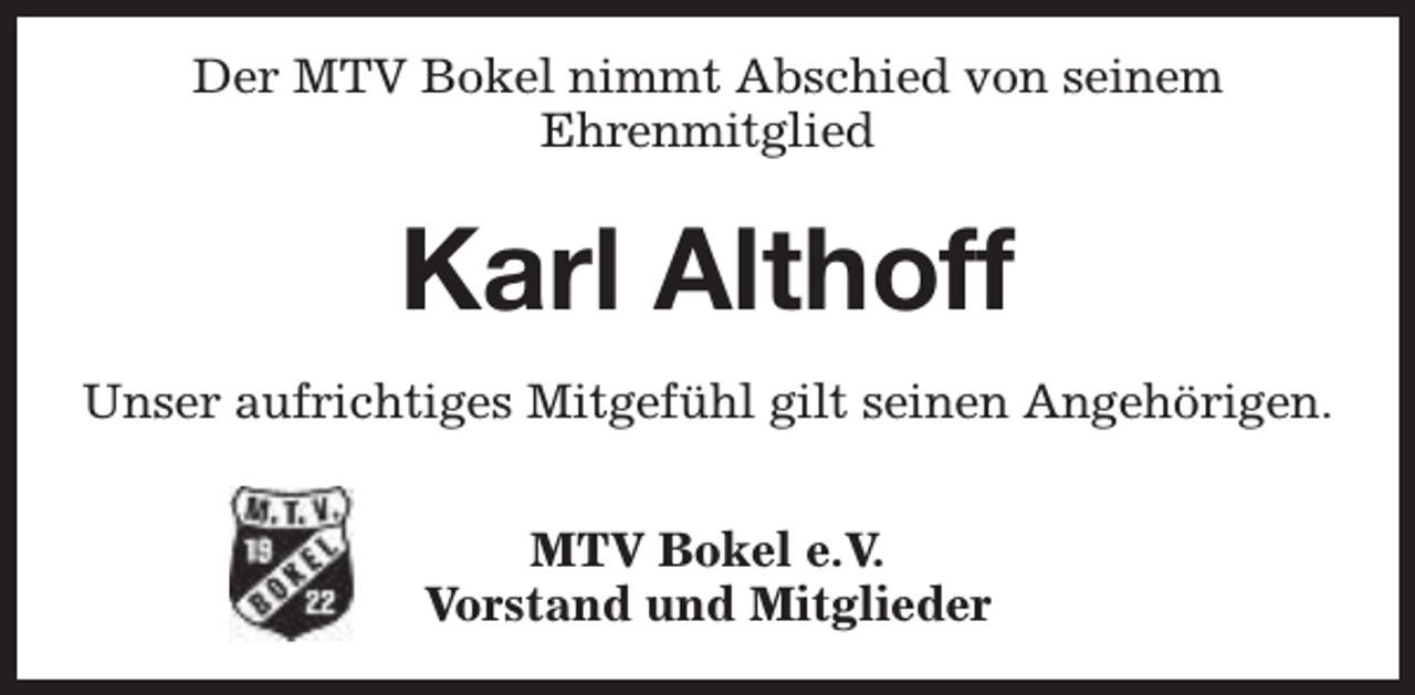 <p>Der MTV Bokel nimmt Abschied von seinem<br />Ehrenmitglied</p><p>Karl Althoff<br />Unser aufrichtiges Mitgefühl gilt seinen Angehörigen.<br />MTV Bokel e.V.<br />Vorstand und Mitglieder</p>
