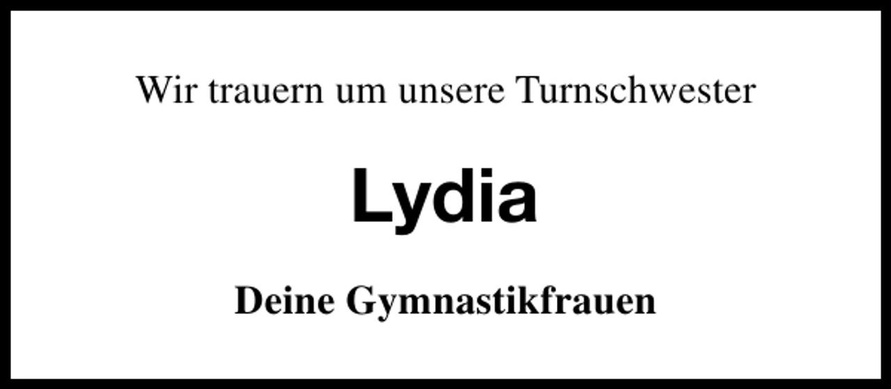 <p>Wir trauern um unsere Turnschwester</p><p>Lydia<br />Deine Gymnastikfrauen</p>