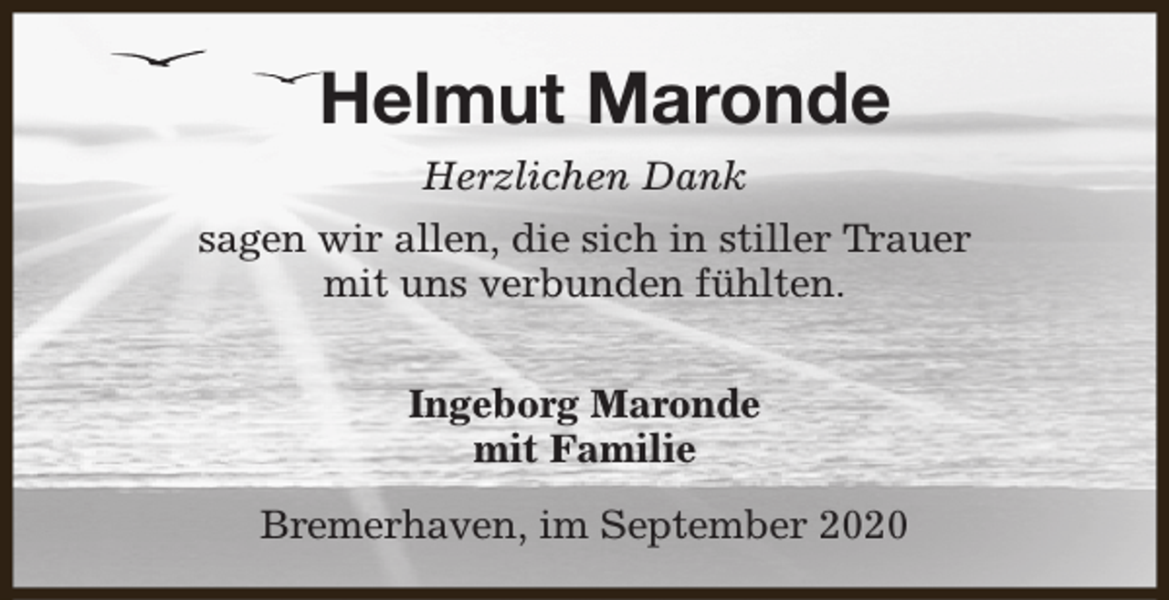 <p>Helmut Maronde<br />Herzlichen Dank<br />sagen wir allen, die sich in stiller Trauer<br />mit uns verbunden fühlten.<br />Ingeborg Maronde<br />mit Familie<br />Bremerhaven, im September 2020</p>