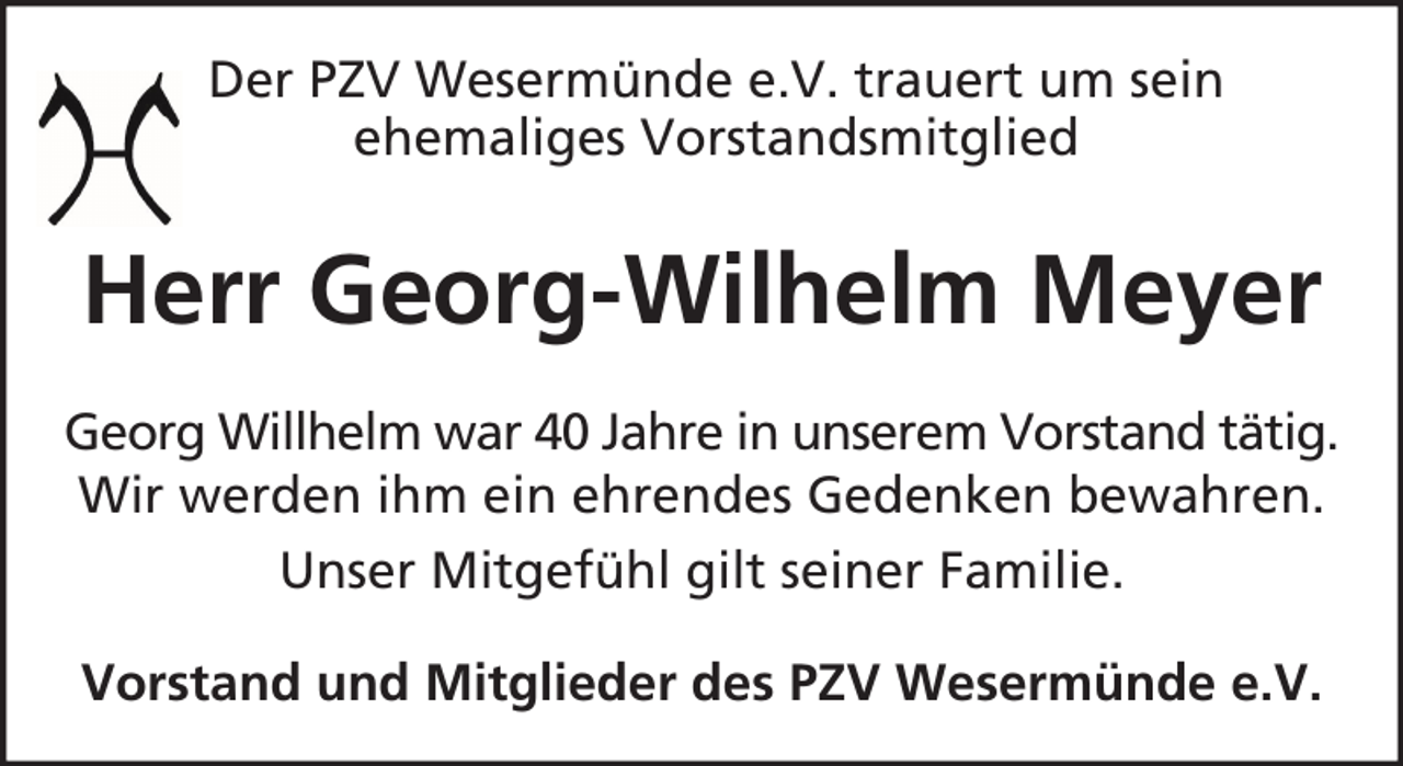 <p>Der PZV Wesermünde e.V. trauert um sein<br />ehemaliges Vorstandsmitglied</p><p>Herr Georg-Wilhelm Meyer<br />Georg Willhelm war 40 Jahre in unserem Vorstand tätig.<br />Wir werden ihm ein ehrendes Gedenken bewahren.<br />Unser Mitgefühl gilt seiner Familie.<br />Vorstand und Mitglieder des PZV Wesermünde e.V.</p>