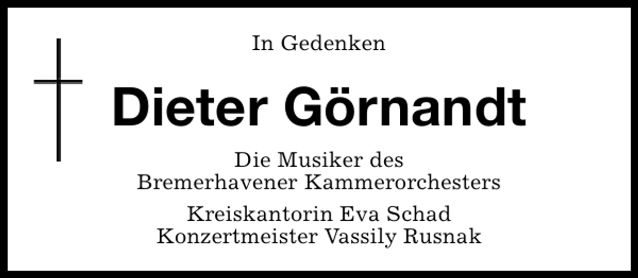 <p>In Gedenken</p><p>Dieter Görnandt<br />Die Musiker des<br />Bremerhavener Kammerorchesters<br />Kreiskantorin Eva Schad<br />Konzertmeister Vassily Rusnak</p>