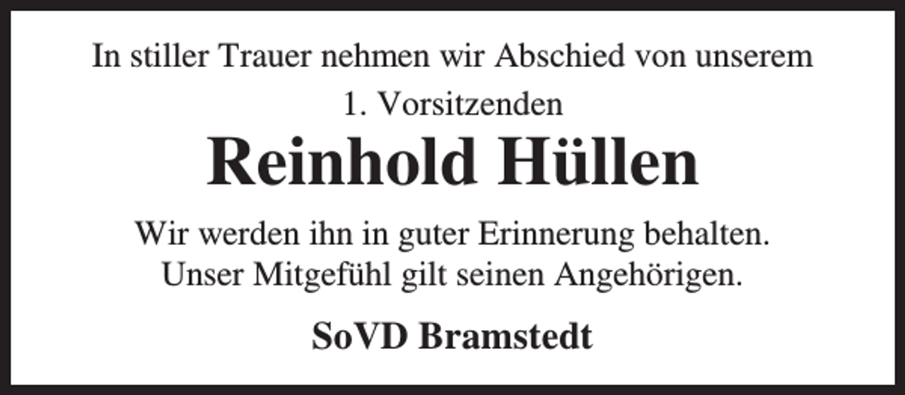 <p>In stiller Trauer nehmen wir Abschied von unserem<br />1. Vorsitzenden</p><p>Reinhold Hüllen</p><p>Wir werden ihn in guter Erinnerung behalten.<br />Unser Mitgefühl gilt seinen Angehörigen.</p><p>SoVD Bramstedt</p>