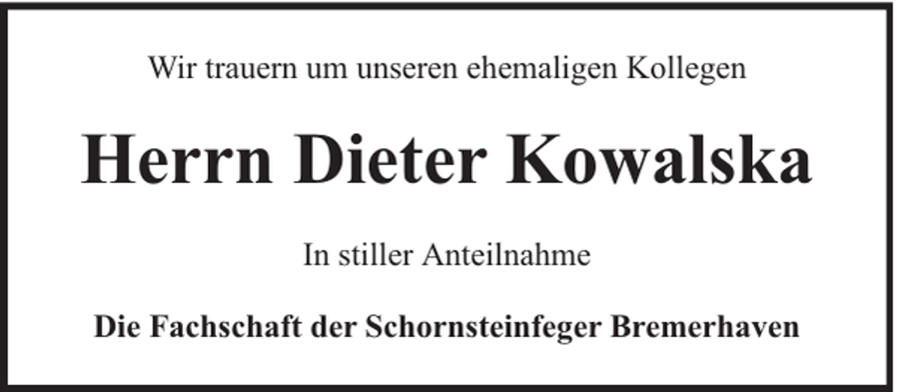 <p>Wir trauern um unseren ehemaligen Kollegen</p><p>Herrn Dieter Kowalska<br />In stiller Anteilnahme<br />Die Fachschaft der Schornsteinfeger Bremerhaven</p>