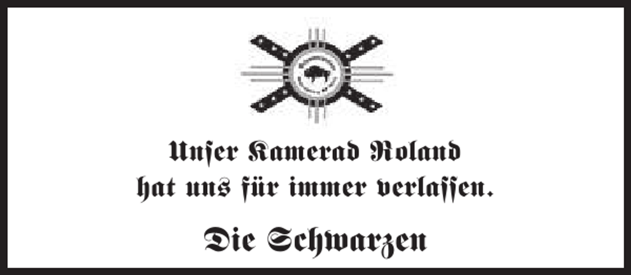 <p>Unser Kamerad Roland<br />hat un– für immer verlassen.</p><p>Die Schwarzen</p>