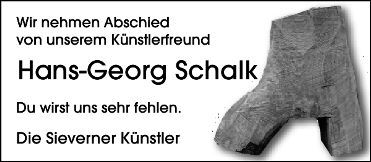 <p>Wir nehmen Abschied<br />von unserem Künstlerfreund</p><p>Hans-Georg Schalk<br />Du wirst uns sehr fehlen.</p><p>Die Sieverner Künstler</p>