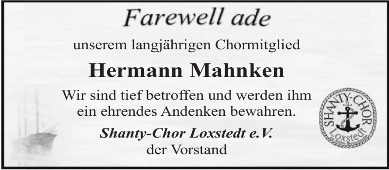 <p>unserem langjährigen Chormitglied</p><p>Hermann Mahnken<br />Wir sind tief betroffen und werden ihm<br />ein ehrendes Andenken bewahren.<br />Shanty-Chor Loxstedt e.V.<br />der Vorstand</p>
