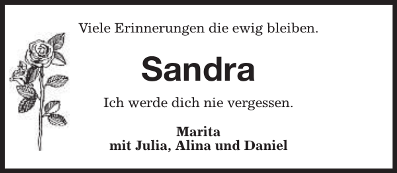 <p>Viele Erinnerungen die ewig bleiben.</p><p>Sandra<br />Ich werde dich nie vergessen.<br />Marita<br />mit Julia, Alina und Daniel</p>