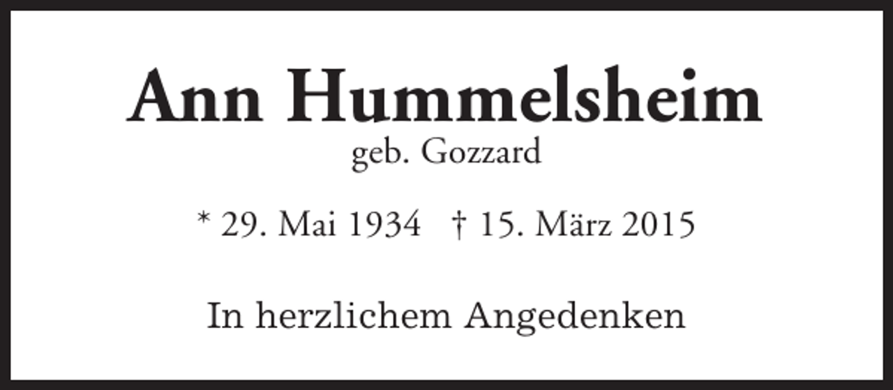 <p>Ann Hummelsheim<br />geb. Gozzard</p><p>* 29. Mai 1934 † 15. März 2015<br />In herzlichem Angedenken</p>