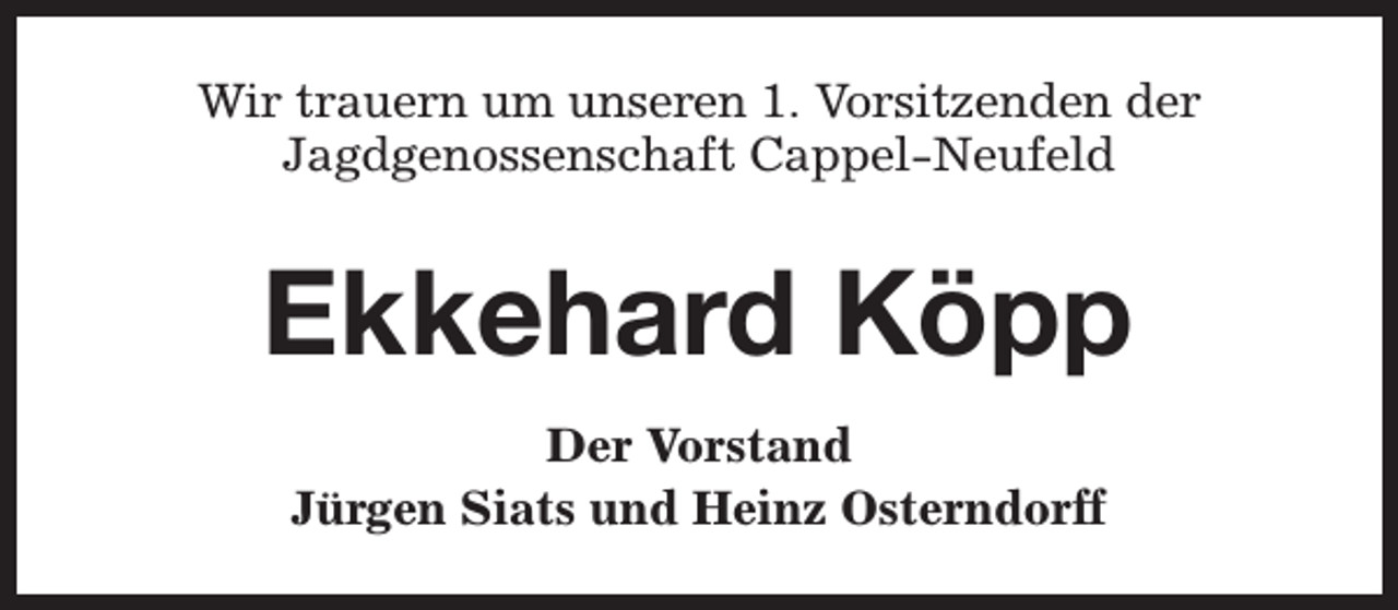 <p>Wir trauern um unseren 1. Vorsitzenden der<br />Jagdgenossenschaft Cappel-Neufeld</p><p>Ekkehard Köpp<br />Der Vorstand<br />Jürgen Siats und Heinz Osterndorff</p>