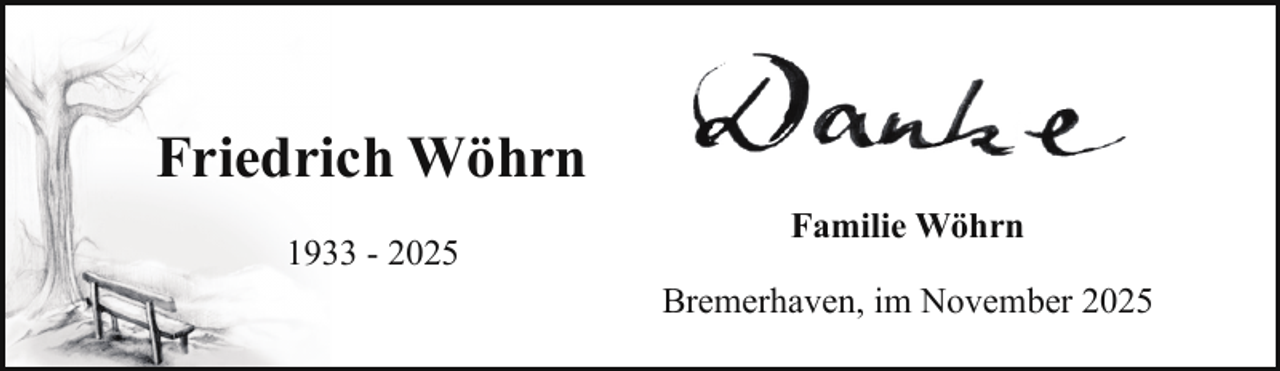 <p>Friedrich Wöhrn<br />1933 - 2025</p><p>Familie Wöhrn<br />Bremerhaven, im November 2025</p>