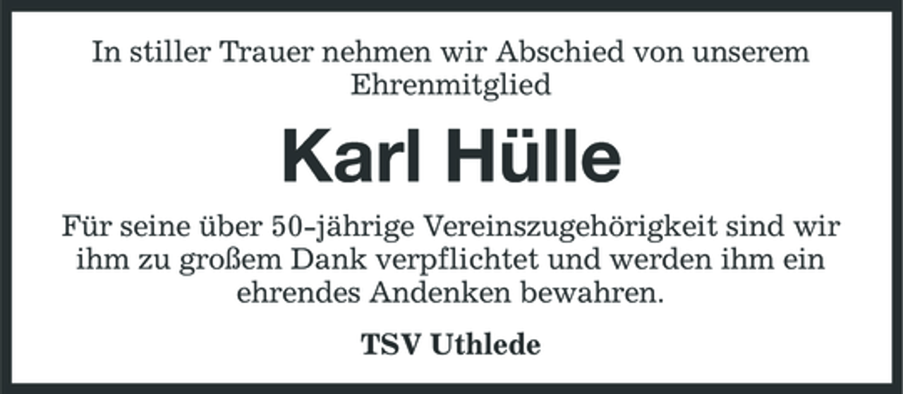 <p>In stiller Trauer nehmen wir Abschied von unserem Ehrenmitglied</p><p>Karl Hülle<br />Für seine über 50-jährige Vereinszugehörigkeit sind wir ihm zu großem Dank verpflichtet und werden ihm ein ehrendes Andenken bewahren. TSV Uthlede</p>