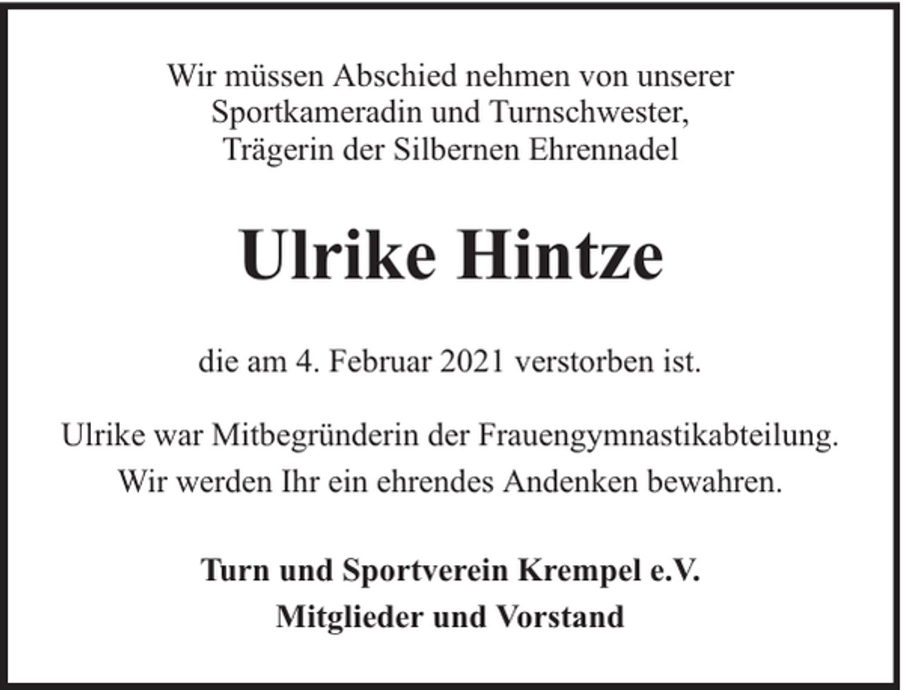 <p>Wir müssen Abschied nehmen von unserer<br />Sportkameradin und Turnschwester,<br />Trägerin der Silbernen Ehrennadel</p><p>Ulrike Hintze<br />die am 4. Februar 2021 verstorben ist.<br />Ulrike war Mitbegründerin der Frauengymnastikabteilung.<br />Wir werden Ihr ein ehrendes Andenken bewahren.<br />Turn und Sportverein Krempel e.V.<br />Mitglieder und Vorstand</p>