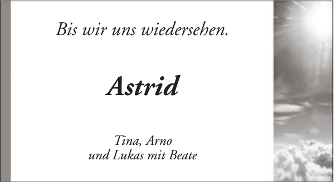<p>Bis wir uns wiedersehen.</p><p>Astrid<br />Tina, Arno<br />und Lukas mit Beate</p>