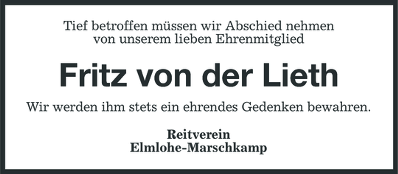 <p>Tief betroffen müssen wir Abschied nehmen von unserem lieben Ehrenmitglied</p><p>Fritz von der Lieth<br />Wir werden ihm stets ein ehrendes Gedenken bewahren. Reitverein Elmlohe-Marschkamp</p>
