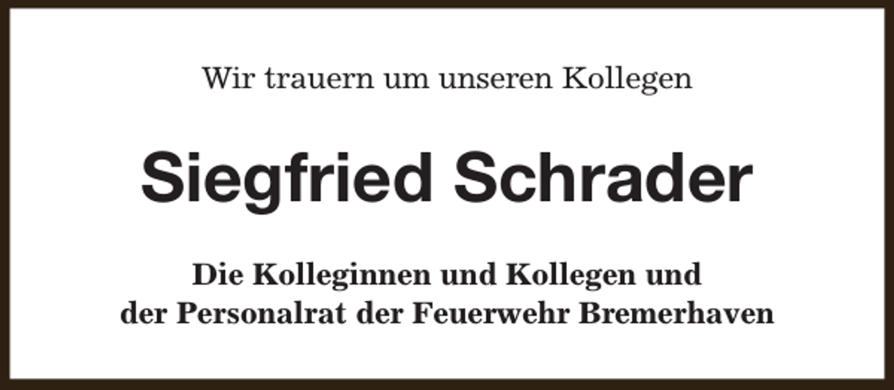 <p>Wir trauern um unseren Kollegen</p><p>Siegfried Schrader<br />Die Kolleginnen und Kollegen und<br />der Personalrat der Feuerwehr Bremerhaven</p>
