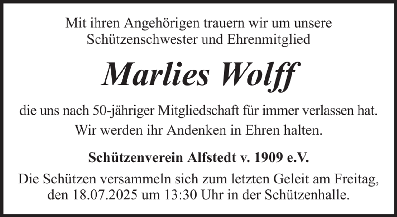 <p>Mit ihren Angehörigen trauern wir um unsere<br />Schützenschwester und Ehrenmitglied</p><p>Marlies Wolff<br />die uns nach 50-jähriger Mitgliedschaft für immer verlassen hat.<br />Wir werden ihr Andenken in Ehren halten.<br />Schützenverein Alfstedt v. 1909 e.V.<br />Die Schützen versammeln sich zum letzten Geleit am Freitag,<br />den 18.07.2025 um 13:30 Uhr in der Schützenhalle.</p>