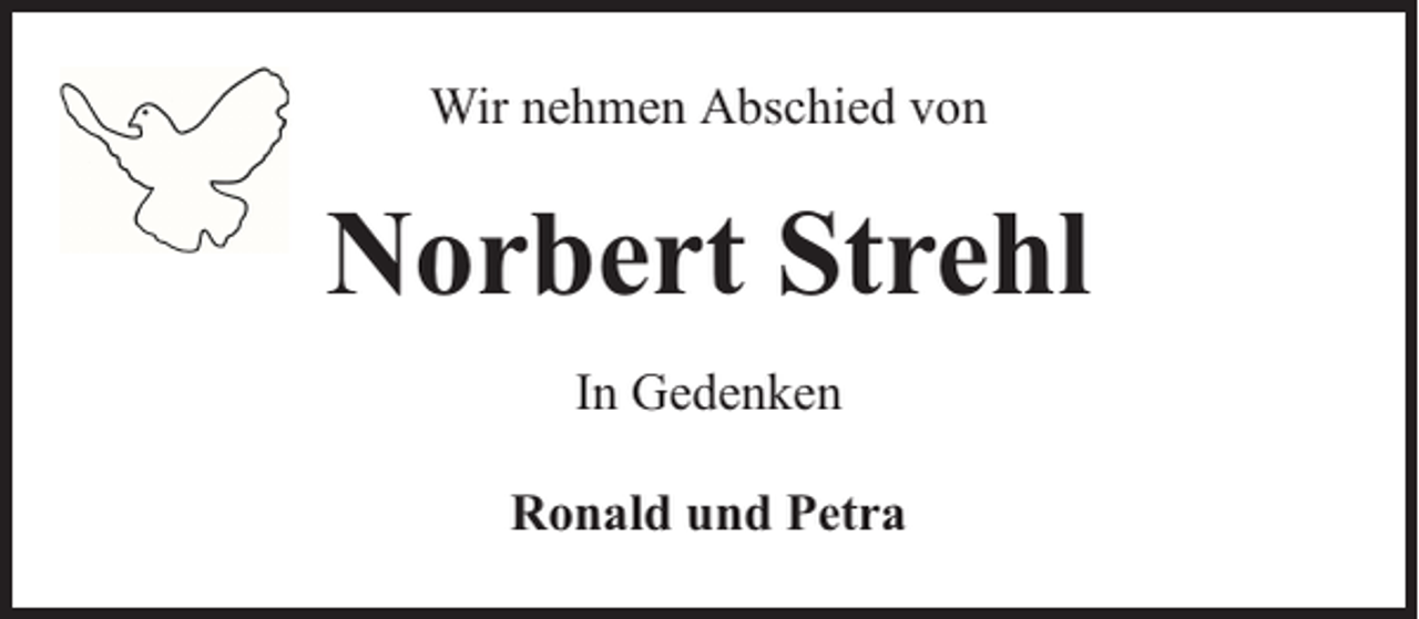<p>Wir nehmen Abschied von</p><p>Norbert Strehl<br />In Gedenken<br />Ronald und Petra</p>