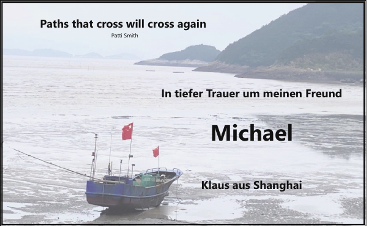 <p>Paths that cross will cross again<br />Patti Smith</p><p>In tiefer Trauer um meinen Freund</p><p>Michael<br />Klaus aus Shanghai</p>