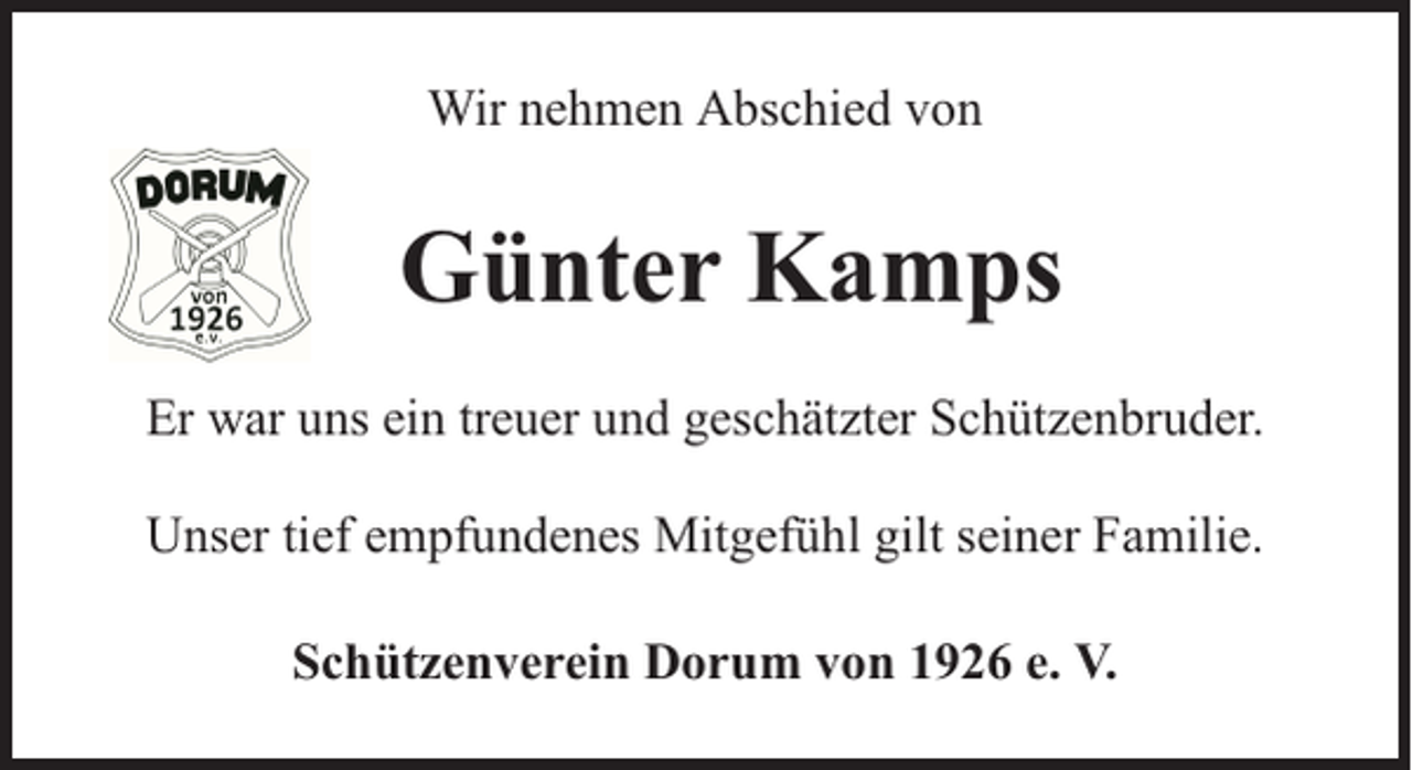 <p>Wir nehmen Abschied von</p><p>Günter Kamps<br />Er war uns ein treuer und geschätzter Schützenbruder.<br />Unser tief empfundenes Mitgefühl gilt seiner Familie.<br />Schützenverein Dorum von 1926 e. V.</p>