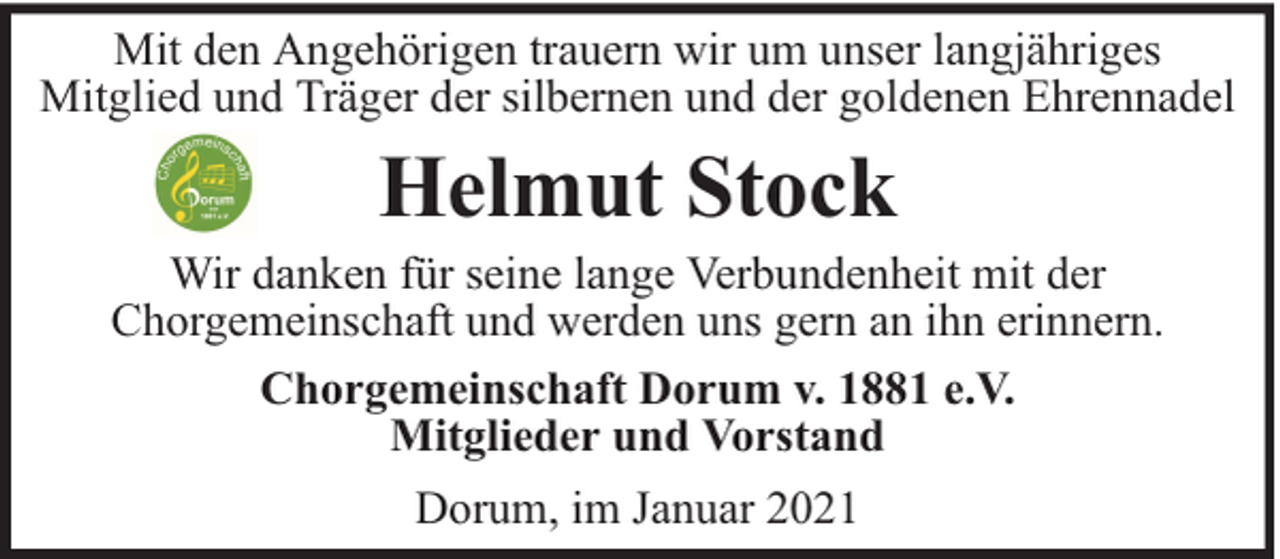 <p>Mit den Angehörigen trauern wir um unser langjähriges<br />Mitglied und Träger der silbernen und der goldenen Ehrennadel</p><p>Helmut Stock</p><p>Wir danken für seine lange Verbundenheit mit der<br />Chorgemeinschaft und werden uns gern an ihn erinnern.<br />Chorgemeinschaft Dorum v. 1881 e.V.<br />Mitglieder und Vorstand<br />Dorum, im Januar 2021</p>