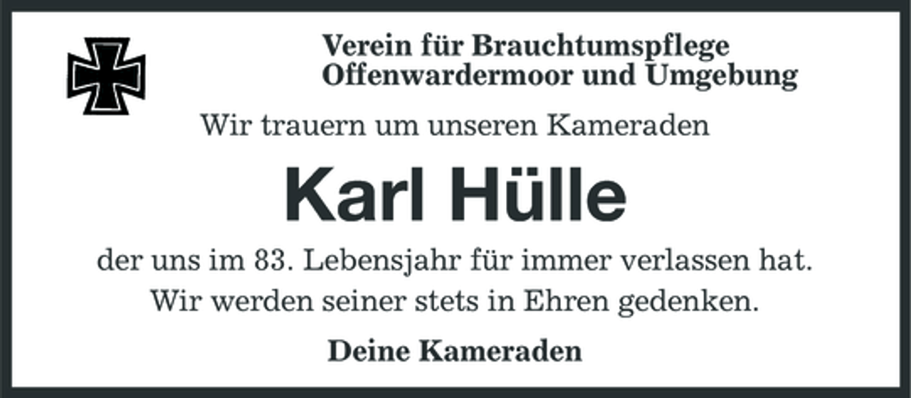 <p>Verein für Brauchtumspflege Offenwardermoor und Umgebung Wir trauern um unseren Kameraden</p><p>Karl Hülle<br />der uns im 83. Lebensjahr für immer verlassen hat. Wir werden seiner stets in Ehren gedenken. Deine Kameraden</p>