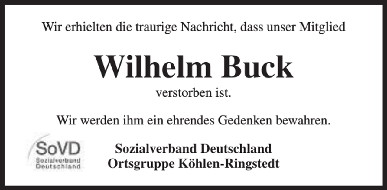 <p>Wir erhielten die traurige Nachricht, dass unser Mitglied</p><p>Wilhelm Buck<br />verstorben ist.</p><p>Wir werden ihm ein ehrendes Gedenken bewahren.<br />Sozialverband Deutschland<br />Ortsgruppe Köhlen-Ringstedt</p>