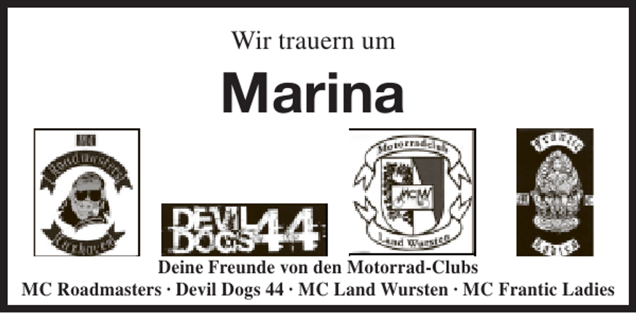 <p>Wir trauern um</p><p>Marina<br />Deine Freunde von den Motorrad-Clubs<br />MC Roadmasters · Devil Dogs 44 · MC Land Wursten · MC Frantic Ladies</p>