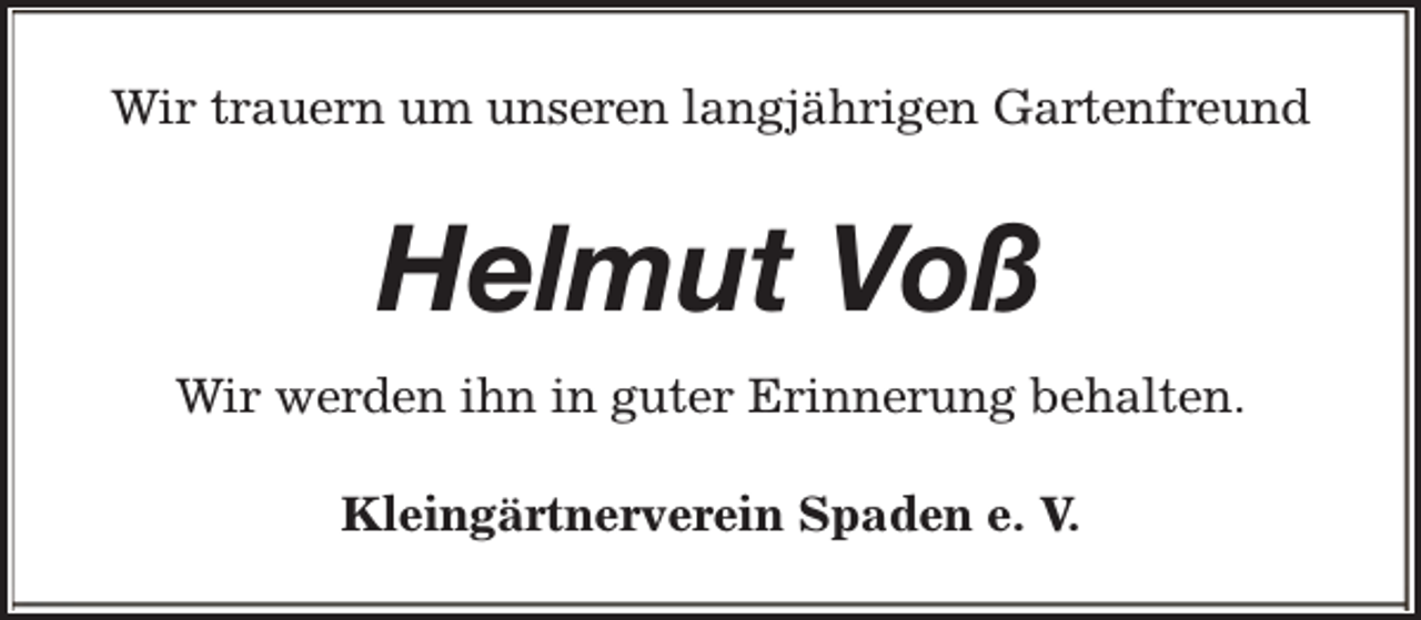 <p>Wir trauern um unseren langjährigen Gartenfreund</p><p>Helmut Voß<br />Wir werden ihn in guter Erinnerung behalten.<br />Kleingärtnerverein Spaden e. V.</p>