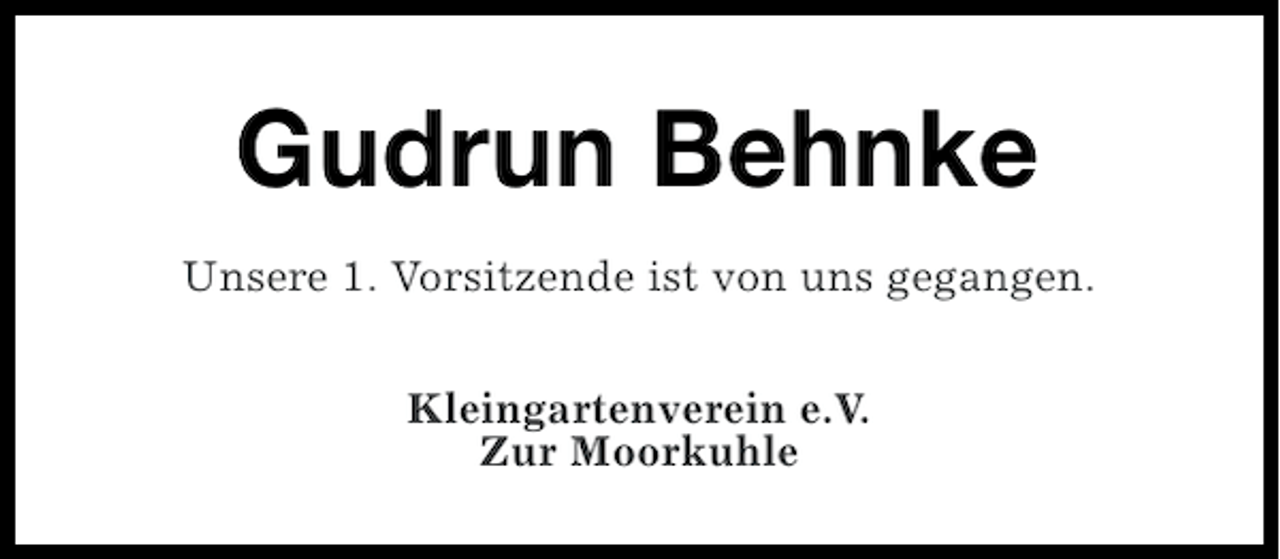 <p>Gudrun Behnke<br />Unsere 1. Vorsitzende ist von uns gegangen.<br />Kleingartenverein e.V.<br />Zur Moorkuhle</p>