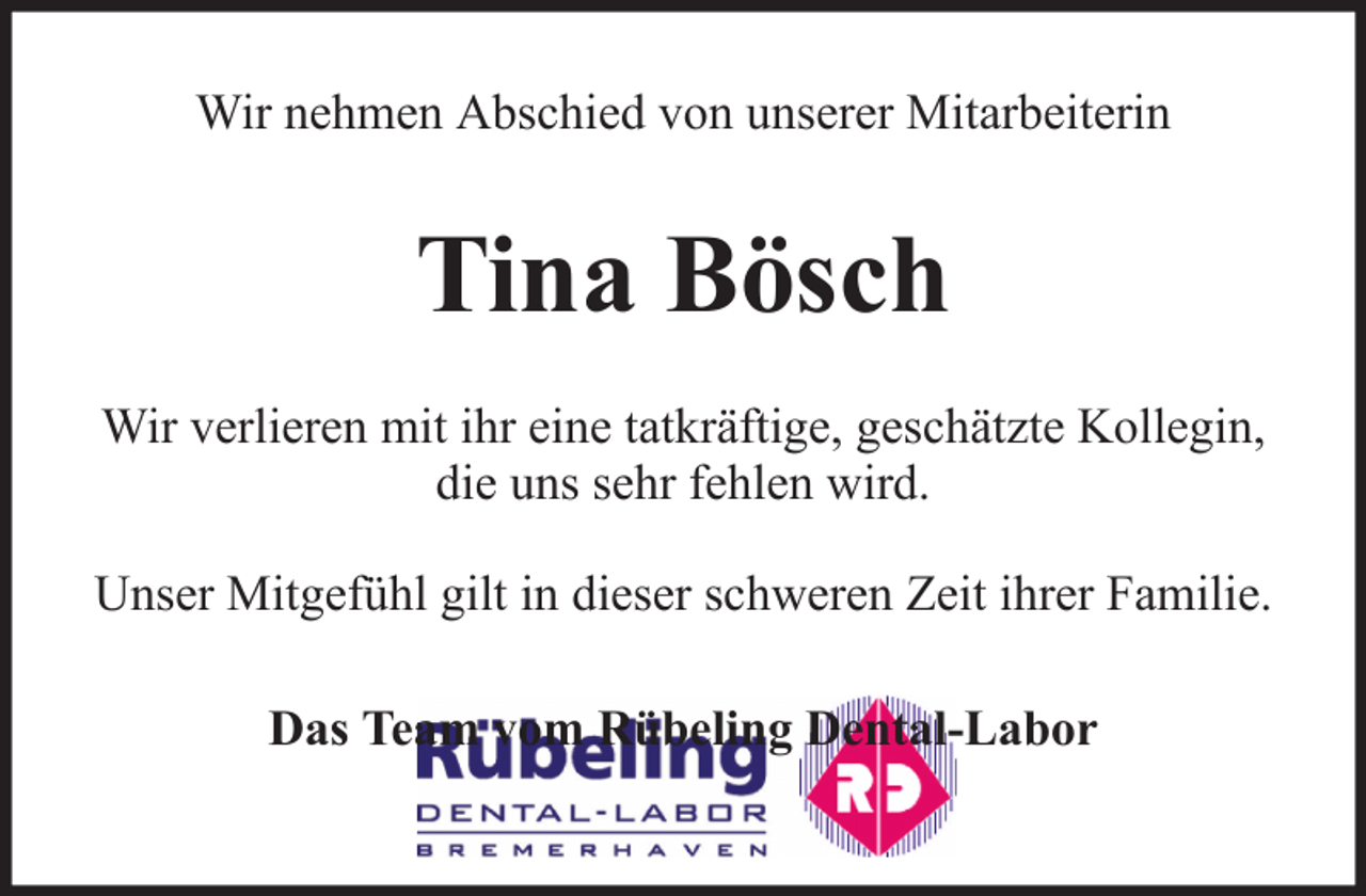 <p>Wir nehmen Abschied von unserer Mitarbeiterin</p><p>Tina Bösch<br />Wir verlieren mit ihr eine tatkräftige, geschätzte Kollegin,<br />die uns sehr fehlen wird.<br />Unser Mitgefühl gilt in dieser schweren Zeit ihrer Familie.<br />Das Team vom Rübeling Dental-Labor</p>