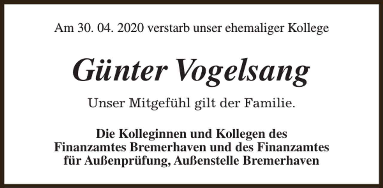 <p>Am 30. 04. 2020 verstarb unser ehemaliger Kollege</p><p>Günter Vogelsang<br />Unser Mitgefühl gilt der Familie.<br />Die Kolleginnen und Kollegen des<br />Finanzamtes Bremerhaven und des Finanzamtes<br />für Außenprüfung, Außenstelle Bremerhaven</p>