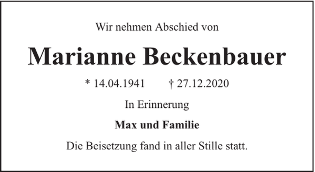 <p>Wir nehmen Abschied von</p><p>Marianne Beckenbauer<br />* 14.04.1941</p><p>† 27.12.2020</p><p>In Erinnerung<br />Max und Familie<br />Die Beisetzung fand in aller Stille statt.</p>
